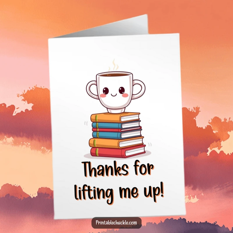 Funny Free Printable Thank You Card: Smiling coffee cup attempts to balance on a wobbling stack of books, expressing gratitude.